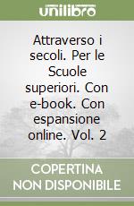 Attraverso i secoli. Per le Scuole superiori. Con e-book. Con espansione online. Vol. 2 libro