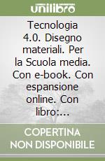 Tecnologia 4.0. Disegno materiali. Per la Scuola media. Con e-book. Con espansione online. Con libro: Laboratorio. Con DVD-ROM. Vol. A-B libro