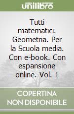 Tutti matematici. Geometria. Per la Scuola media. Con e-book. Con espansione online. Vol. 1 libro