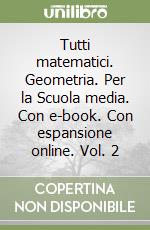 Tutti matematici. Geometria. Per la Scuola media. Con e-book. Con espansione online. Vol. 2 libro