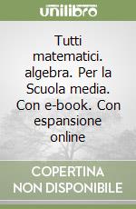 Tutti matematici. algebra. Per la Scuola media. Con e-book. Con espansione online libro