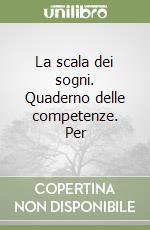 La scala dei sogni. Quaderno delle competenze. Per libro