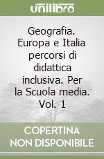 Geografia. Europa e Italia percorsi di didattica inclusiva. Per la Scuola media. Vol. 1 libro