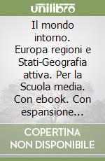 Il mondo intorno. Europa regioni e Stati-Geografia attiva. Per la Scuola media. Con ebook. Con espansione online. Vol. 2 libro