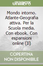 Mondo intorno. Atlante-Geografia attiva. Per la Scuola media. Con ebook. Con espansioni online (Il) libro