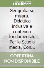 Geografia su misura. Didattica inclusiva e contenuti fondamentali. Per la Scuola media. Con ebook. Con espansione online. Vol. 1: Europa e Italia libro