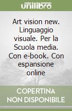 Art vision new. Linguaggio visuale. Per la Scuola media. Con e-book. Con espansione online libro