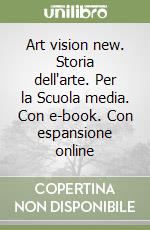 Art vision new. Storia dell'arte. Per la Scuola media. Con e-book. Con espansione online libro