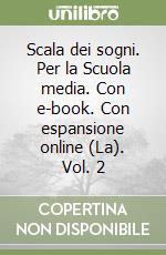 Scala dei sogni. Per la Scuola media. Con e-book. Con espansione online (La). Vol. 2 libro