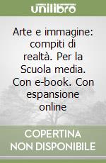 Arte e immagine: compiti di realtà. Per la Scuola media. Con e-book. Con espansione online libro