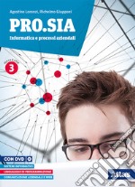 Pro.Sia. Informatica e processi aziendali. Per la 3ª classe delle Scuole superiori. Con e-book. Con espansione online libro