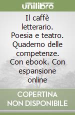 Il caffè letterario. Poesia e teatro. Quaderno delle competenze. Con ebook. Con espansione online libro