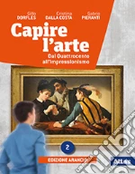 Capire l'arte. Ediz. arancio. Per le Scuole superiori. Con e-book. Con espansione online. Vol. 2: Dal Quattrocento all'impressionismo libro usato