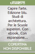 Capire l'arte. Edizione blu. Studi di architettura. Per le Scuole superiori. Con ebook. Con espansione online. Vol. 4: Dal Barocco all'Impressionismo libro usato