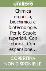 Chimica organica, biochimica e biotecnologie. Per le Scuole superiori. Con ebook. Con espansione online libro usato