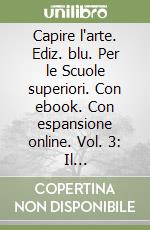 Capire l'arte. Ediz. blu. Per le Scuole superiori. Con ebook. Con espansione online. Vol. 3: Il Quattrocento e il Cinquecento libro