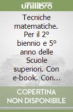 Tecniche matematiche. Per il 2° biennio e 5° anno delle Scuole superiori. Con e-book. Con espansione online. Vol. 3A-3B libro