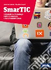 Smartic. Informatica e tecnologie dell'informazione e della comunicazione. Per le Scuole superiori. Con ebook. Con espansione online libro