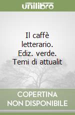 Il caffè letterario. Ediz. verde. Temi di attualit libro
