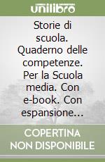 Storie di scuola. Quaderno delle competenze. Per la Scuola media. Con e-book. Con espansione online libro