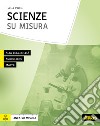 Scienze su misura. Con espansione online libro