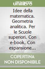 Idee della matematica. Geometria analitica. Per le Scuole superiori. Con e-book. Con espansione online (Le) libro