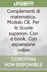 Complementi di matematica. Modulo C8. Per le Scuole superiori. Con e-book. Con espansione online libro