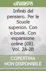 Infiniti del pensiero. Per le Scuole superiori. Con e-book. Con espansione online (Gli). Vol. 2A-2B libro