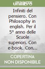 Infiniti del pensiero. Con Philosophy in english. Per il 5° anno delle Scuole superiori. Con e-book. Con espansione online (Gli). Vol. 3A-3B: Da kierkegaard alle filosofie contemporanee libro