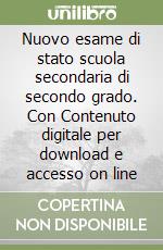 Nuovo esame di stato scuola secondaria di secondo grado. Con Contenuto digitale per download e accesso on line libro