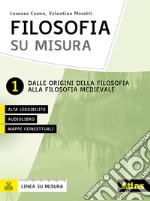 Filosofia su misura. Per le Scuole superiori. Con e-book. Con espansione online. Vol. 1: Dalle origini alla filosofia medievale libro