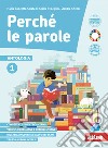 Perché le parole. Per la Scuola media. Con e-book. Con espansione online. Vol. 1 libro