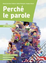 Perché le parole. Letteratura. Per la Scuola media. Con e-book. Con espansione online libro