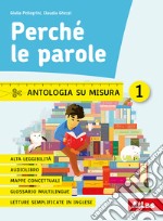 Perché le parole. Antologia su misura. Per la Scuola media. Con e-book. Con espansione online. Vol. 1 libro