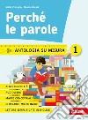 Perché le parole. Antologia su misura. Per la Scuola media. Con e-book. Con espansione online. Vol. 1 libro