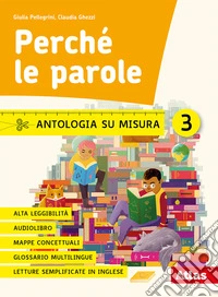 Perché le parole. Antologia. Con Epica, Letteratura, Quaderni delle competenze, Didattica inclusiva. Per la Scuola media. Con e-book. Con espansione online. Vol. 3 libro