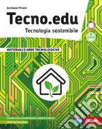 Tecno.edu. Tecnologia sostenibile. Vol. A-B. Con Disegno, Materiali e aree tecnologiche, Esercitazioni grafiche, Coding, robotica, Tinkering e STEM e Laboratorio delle competenze. Per la Scuola media libro