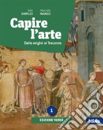 Capire l'arte. Ediz. verde. Per le Scuole superiori. Con e-book. Con espansione online. Vol. 1: Dalle origini al Trecento libro