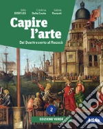Capire l'arte. Ediz. verde. Con Dal neoclassicismo all'impressionismo. Per le Scuole superiori. Con e-book. Con espansione online. Vol. 2: Dal Quattrocento al Rococò libro