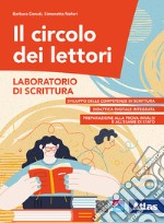 Circolo dei lettori. Laboratorio di scrittura. Per le Scuole superiori. Con e-book. Con espansione online (Il) libro