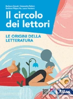 Circolo dei lettori. Le origini della letteratura. Per le Scuole superiori. Con ebook. Con espansione online (Il) libro