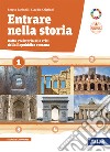 Entrare nella storia. Per il triennio delle Scuole superiori. Con e-book. Con espansione online. Vol. 1: Dalla preistoria alla crisi della repubblica romana libro