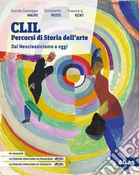 CLIL. Percorsi di storia dell'arte. Dal neoclassicismo a oggi. Per le Scuole superiori. Con e-book. Con espansione online libro