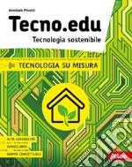 Tecno.edu. Tecnologia sostenibile. Tecnologia su misura. Per la Scuola media. Con e-book. Con espansione online libro