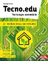 Tecno.edu. Tecnologia sostenibile. Tecnologia su misura. Per la Scuola media. Con e-book. Con espansione online libro