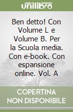 Ben detto! Con Volume L e Volume B. Per la Scuola media. Con e-book. Con espansione online. Vol. A libro