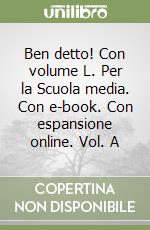 Ben detto! Con volume L. Per la Scuola media. Con e-book. Con espansione online. Vol. A libro