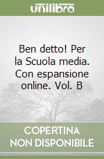 Ben detto! Per la Scuola media. Con espansione online. Vol. B libro