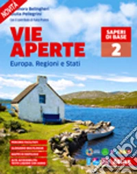 Vie aperte. Saperi di base. Per la Scuola media. Con e-book. Con espansione online. Vol. 2: Europa. Regioni e Stati libro
