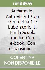 Archimede. Aritmetica 1 Con Geometria 1 e Laboratorio 1. Per la Scuola media. Con e-book. Con espansione online. Vol. 1 libro